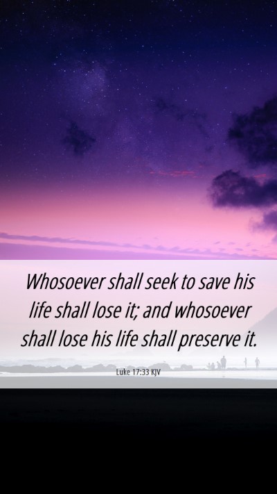 Picture 06 - Luke 17:33 KJV Mobile Phone Wallpaper - Whosoever shall seek to save his life shall lose - Mobile Bible Verse Wallpaper