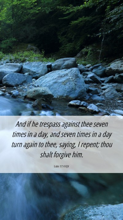 Picture 06 - Luke 17:4 KJV Mobile Phone Wallpaper - And if he trespass against thee seven times in a - Mobile Bible Verse Wallpaper