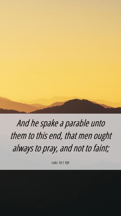 Picture 06 - Luke 18:1 KJV Mobile Phone Wallpaper - And he spake a parable unto them to this end, - Mobile Bible Verse Wallpaper