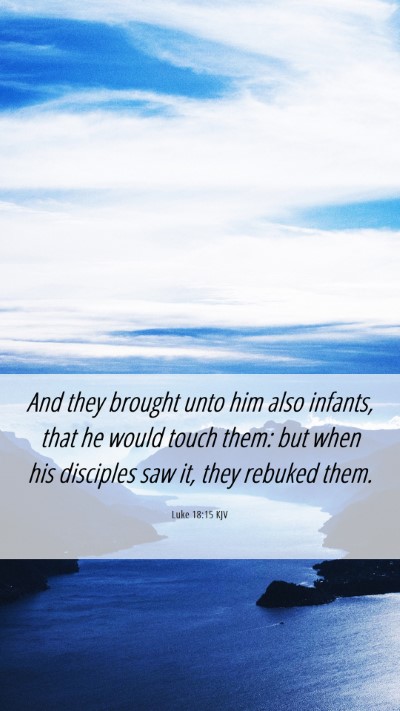 Picture 06 - Luke 18:15 KJV Mobile Phone Wallpaper - And they brought unto him also infants, that he - Mobile Bible Verse Wallpaper