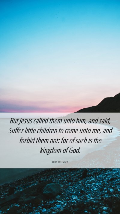 Picture 06 - Luke 18:16 KJV Mobile Phone Wallpaper - But Jesus called them unto him, and said, Suffer - Mobile Bible Verse Wallpaper