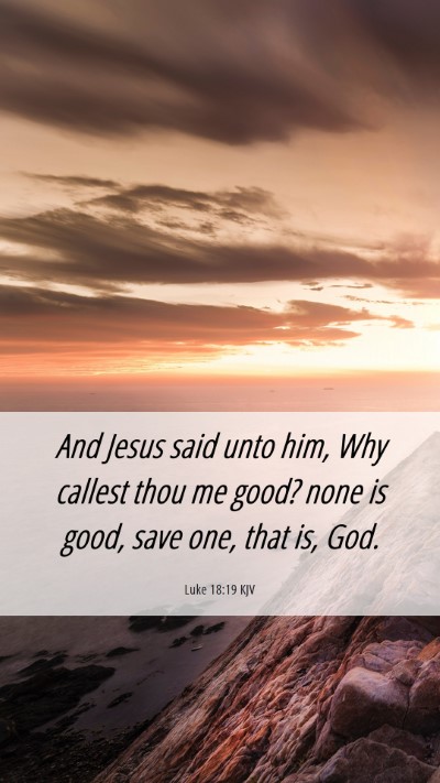 Picture 06 - Luke 18:19 KJV Mobile Phone Wallpaper - And Jesus said unto him, Why callest thou me - Mobile Bible Verse Wallpaper