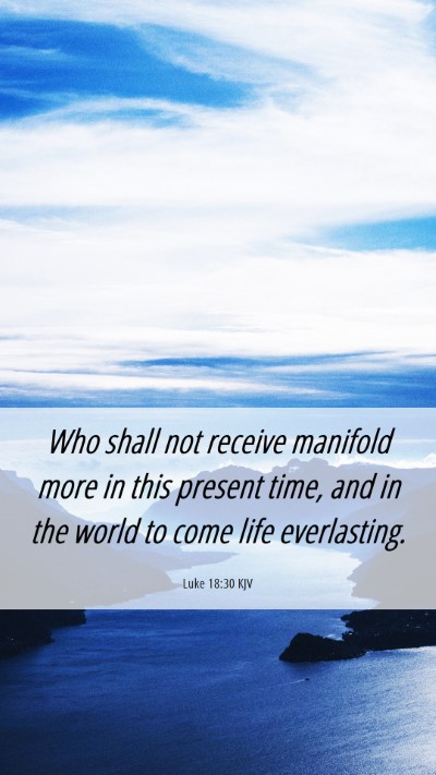 Picture 06 - Luke 18:30 KJV Mobile Phone Wallpaper - Who shall not receive manifold more in this - Mobile Bible Verse Wallpaper