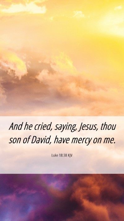 Picture 06 - Luke 18:38 KJV Mobile Phone Wallpaper - And he cried, saying, Jesus, thou son of David, - Mobile Bible Verse Wallpaper
