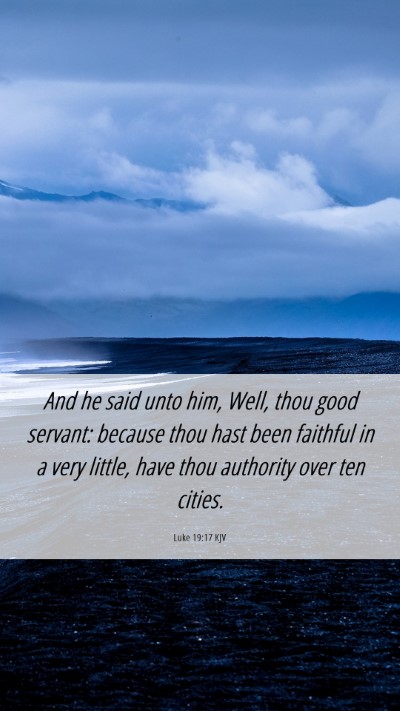Picture 06 - Luke 19:17 KJV Mobile Phone Wallpaper - And he said unto him, Well, thou good servant: - Mobile Bible Verse Wallpaper