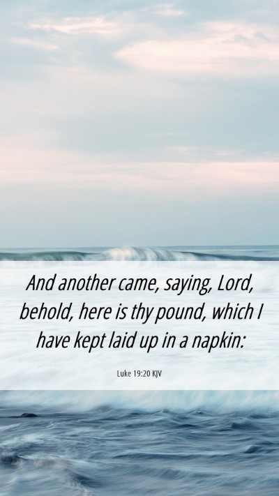 Picture 06 - Luke 19:20 KJV Mobile Phone Wallpaper - And another came, saying, Lord, behold, here is - Mobile Bible Verse Wallpaper