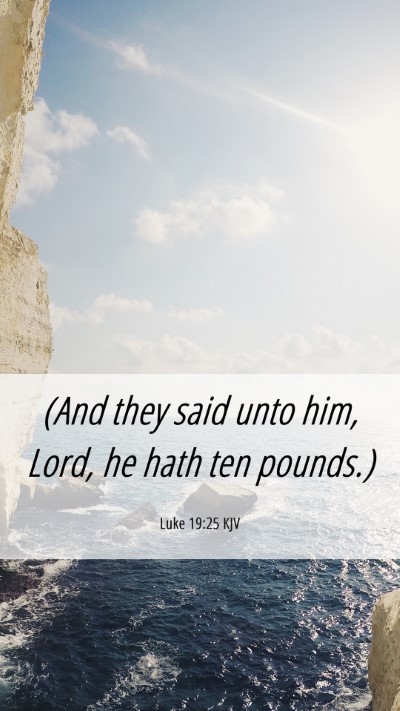 Picture 06 - Luke 19:25 KJV Mobile Phone Wallpaper - (And they said unto him, Lord, he hath ten - Mobile Bible Verse Wallpaper