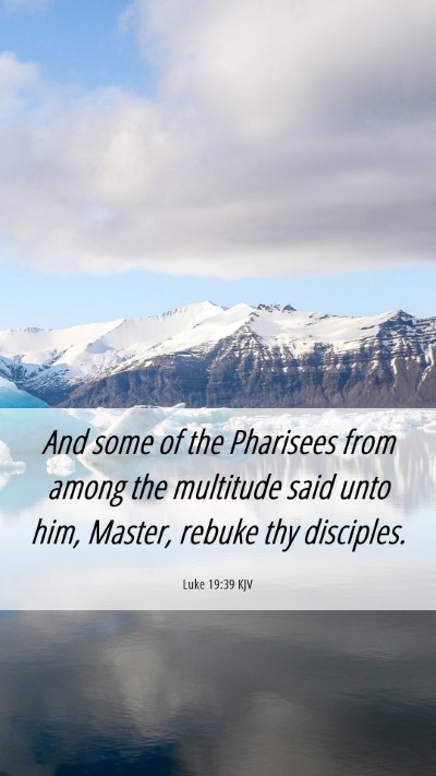 Picture 06 - Luke 19:39 KJV Mobile Phone Wallpaper - And some of the Pharisees from among the - Mobile Bible Verse Wallpaper