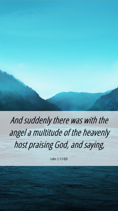 Picture 06 - Luke 2:13 KJV Mobile Phone Wallpaper - And suddenly there was with the angel a multitude - Mobile Bible Verse Wallpaper