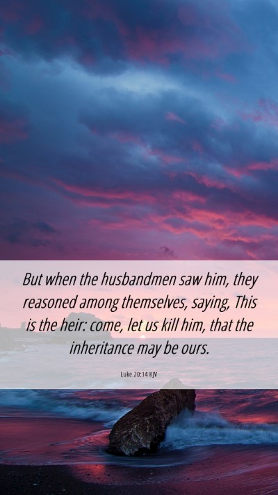 Picture 06 - Luke 20:14 KJV Mobile Phone Wallpaper - But when the husbandmen saw him, they reasoned - Mobile Bible Verse Wallpaper