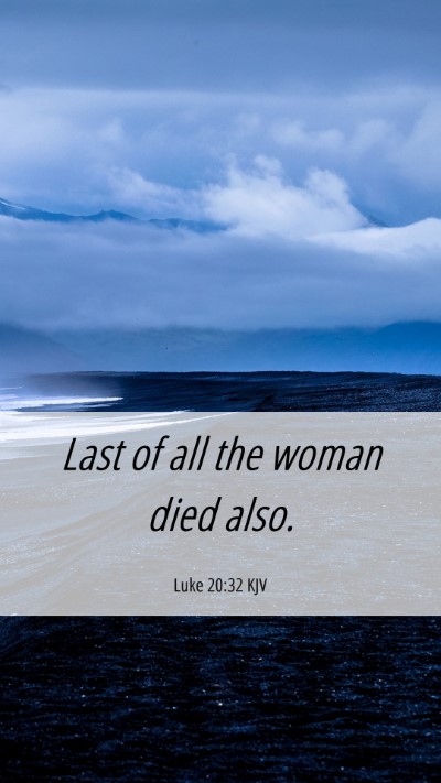 Picture 06 - Luke 20:32 KJV Mobile Phone Wallpaper - Last of all the woman died - Mobile Bible Verse Wallpaper