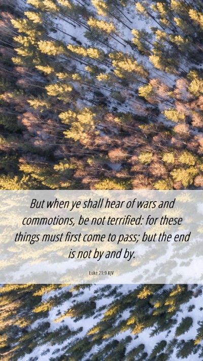 Picture 06 - Luke 21:9 KJV Mobile Phone Wallpaper - But when ye shall hear of wars and commotions, be - Mobile Bible Verse Wallpaper