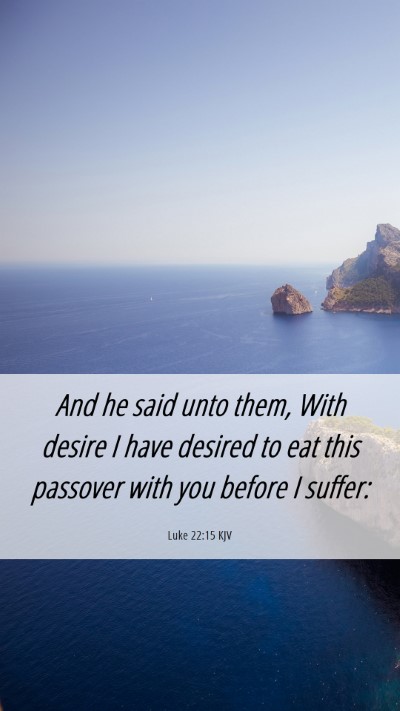 Picture 06 - Luke 22:15 KJV Mobile Phone Wallpaper - And he said unto them, With desire I have desired - Mobile Bible Verse Wallpaper