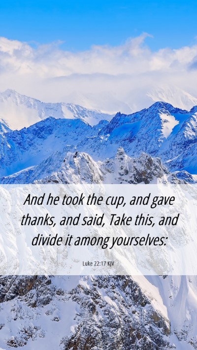 Picture 06 - Luke 22:17 KJV Mobile Phone Wallpaper - And he took the cup, and gave thanks, and said, - Mobile Bible Verse Wallpaper