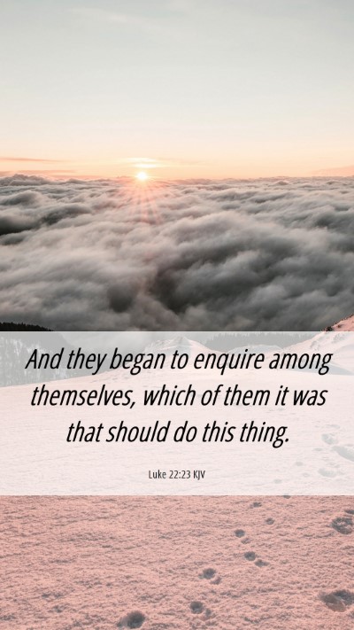 Picture 06 - Luke 22:23 KJV Mobile Phone Wallpaper - And they began to enquire among themselves, which - Mobile Bible Verse Wallpaper