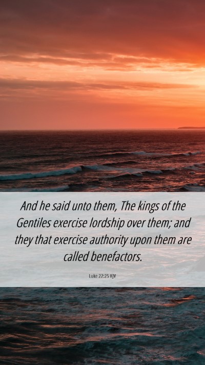 Picture 06 - Luke 22:25 KJV Mobile Phone Wallpaper - And he said unto them, The kings of the Gentiles - Mobile Bible Verse Wallpaper