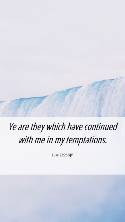 Picture 06 - Luke 22:28 KJV Mobile Phone Wallpaper - Ye are they which have continued with me in my - Mobile Bible Verse Wallpaper