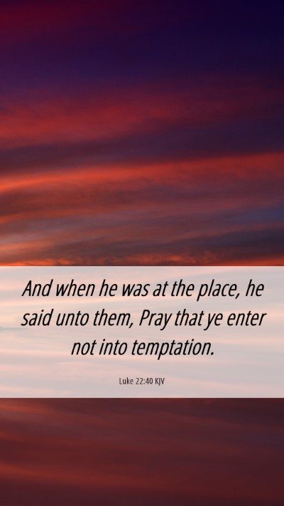 Picture 06 - Luke 22:40 KJV Mobile Phone Wallpaper - And when he was at the place, he said unto them, - Mobile Bible Verse Wallpaper
