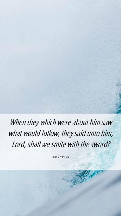 Picture 06 - Luke 22:49 KJV Mobile Phone Wallpaper - When they which were about him saw what would - Mobile Bible Verse Wallpaper