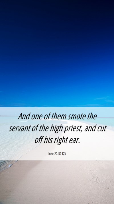 Picture 06 - Luke 22:50 KJV Mobile Phone Wallpaper - And one of them smote the servant of the high - Mobile Bible Verse Wallpaper