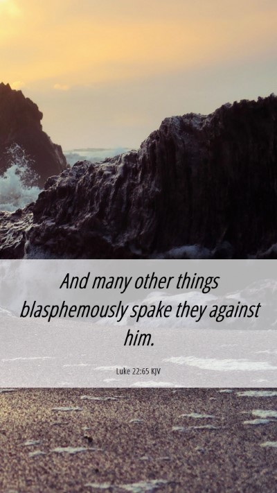 Picture 06 - Luke 22:65 KJV Mobile Phone Wallpaper - And many other things blasphemously spake they - Mobile Bible Verse Wallpaper