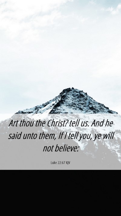 Picture 06 - Luke 22:67 KJV Mobile Phone Wallpaper - Art thou the Christ? tell us. And he said unto - Mobile Bible Verse Wallpaper