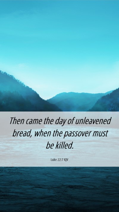 Picture 06 - Luke 22:7 KJV Mobile Phone Wallpaper - Then came the day of unleavened bread, when the - Mobile Bible Verse Wallpaper