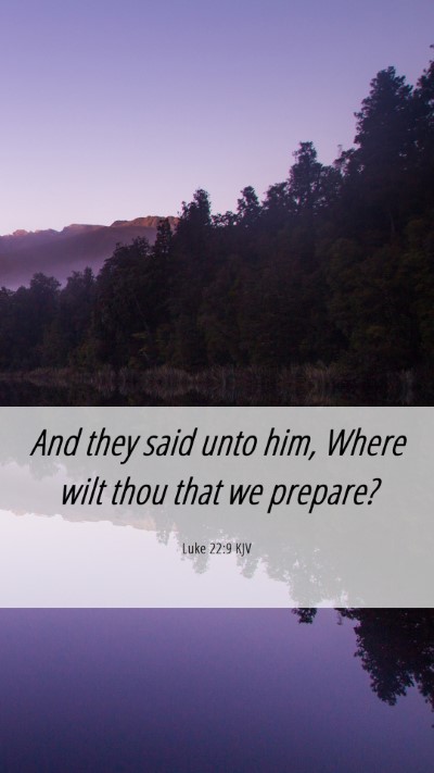 Picture 06 - Luke 22:9 KJV Mobile Phone Wallpaper - And they said unto him, Where wilt thou that we - Mobile Bible Verse Wallpaper