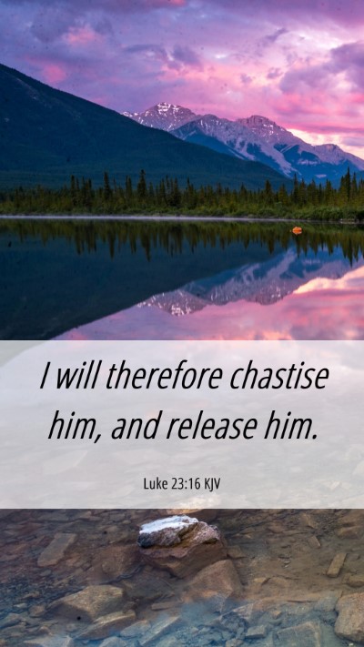 Picture 06 - Luke 23:16 KJV Mobile Phone Wallpaper - I will therefore chastise him, and release - Mobile Bible Verse Wallpaper