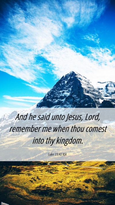 Picture 06 - Luke 23:42 KJV Mobile Phone Wallpaper - And he said unto Jesus, Lord, remember me when - Mobile Bible Verse Wallpaper