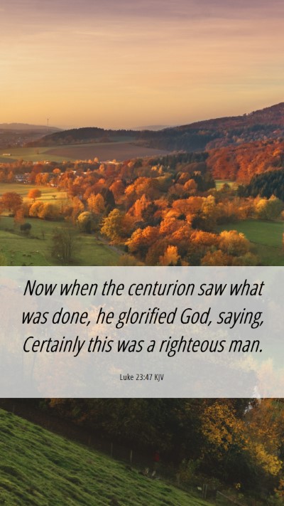 Picture 06 - Luke 23:47 KJV Mobile Phone Wallpaper - Now when the centurion saw what was done, he - Mobile Bible Verse Wallpaper