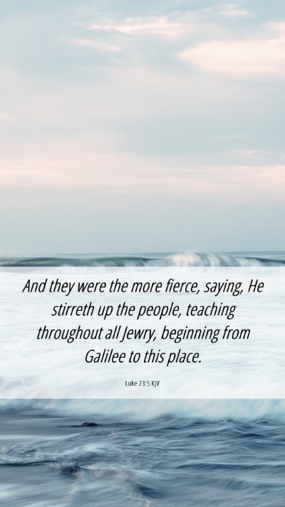Picture 06 - Luke 23:5 KJV Mobile Phone Wallpaper - And they were the more fierce, saying, He - Mobile Bible Verse Wallpaper