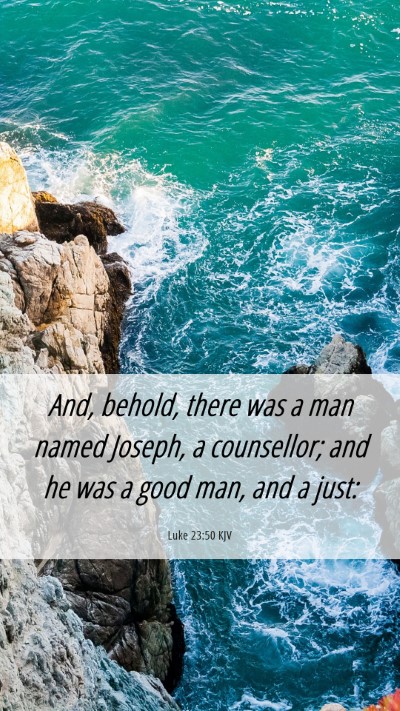 Picture 06 - Luke 23:50 KJV Mobile Phone Wallpaper - And, behold, there was a man named Joseph, a - Mobile Bible Verse Wallpaper