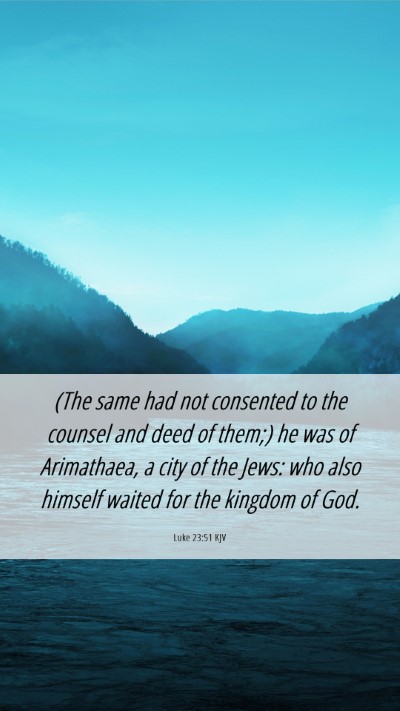 Picture 06 - Luke 23:51 KJV Mobile Phone Wallpaper - (The same had not consented to the counsel and - Mobile Bible Verse Wallpaper