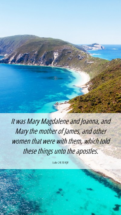 Picture 06 - Luke 24:10 KJV Mobile Phone Wallpaper - It was Mary Magdalene and Joanna, and Mary the - Mobile Bible Verse Wallpaper