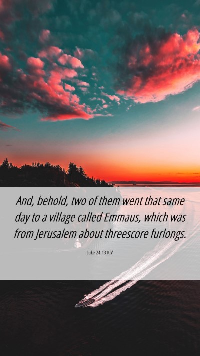 Picture 06 - Luke 24:13 KJV Mobile Phone Wallpaper - And, behold, two of them went that same day to a - Mobile Bible Verse Wallpaper