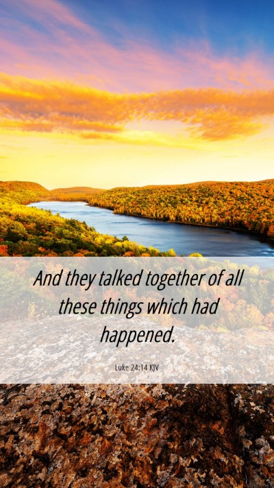 Picture 06 - Luke 24:14 KJV Mobile Phone Wallpaper - And they talked together of all these things - Mobile Bible Verse Wallpaper