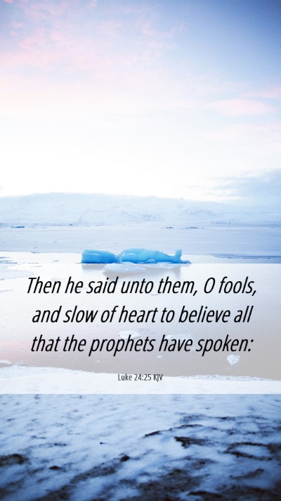 Picture 06 - Luke 24:25 KJV Mobile Phone Wallpaper - Then he said unto them, O fools, and slow of - Mobile Bible Verse Wallpaper