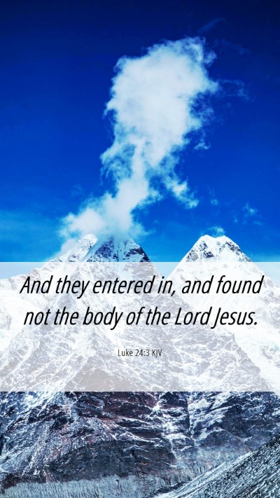 Picture 06 - Luke 24:3 KJV Mobile Phone Wallpaper - And they entered in, and found not the body of - Mobile Bible Verse Wallpaper