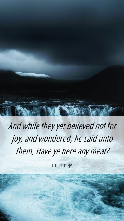 Picture 06 - Luke 24:41 KJV Mobile Phone Wallpaper - And while they yet believed not for joy, and - Mobile Bible Verse Wallpaper