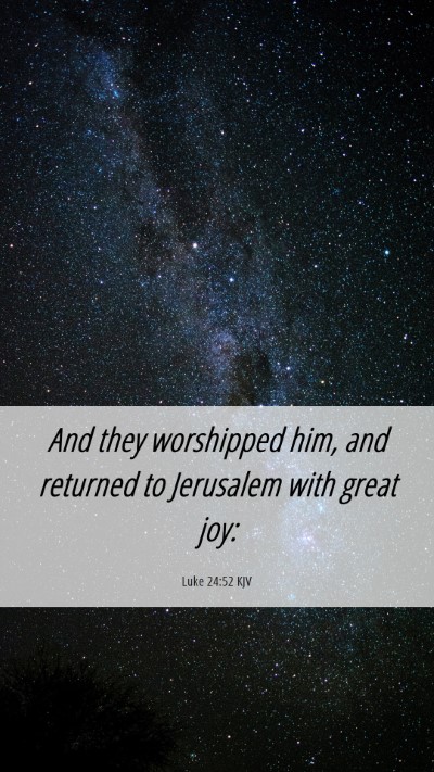 Picture 06 - Luke 24:52 KJV Mobile Phone Wallpaper - And they worshipped him, and returned to - Mobile Bible Verse Wallpaper