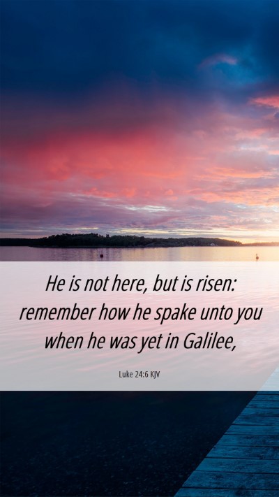 Picture 06 - Luke 24:6 KJV Mobile Phone Wallpaper - He is not here, but is risen: remember how he - Mobile Bible Verse Wallpaper