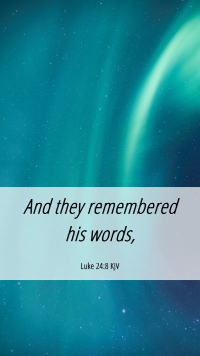 Picture 06 - Luke 24:8 KJV Mobile Phone Wallpaper - And they remembered his - Mobile Bible Verse Wallpaper