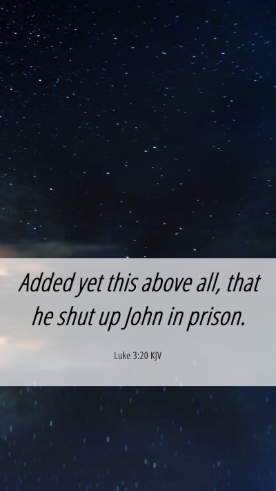 Picture 06 - Luke 3:20 KJV Mobile Phone Wallpaper - Added yet this above all, that he shut up John in - Mobile Bible Verse Wallpaper