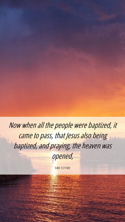 Picture 06 - Luke 3:21 KJV Mobile Phone Wallpaper - Now when all the people were baptized, it came to - Mobile Bible Verse Wallpaper