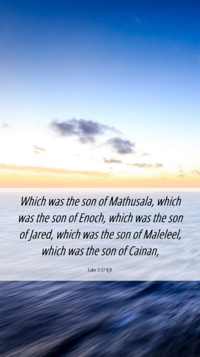 Picture 06 - Luke 3:37 KJV Mobile Phone Wallpaper - Which was the son of Mathusala, which was the son - Mobile Bible Verse Wallpaper
