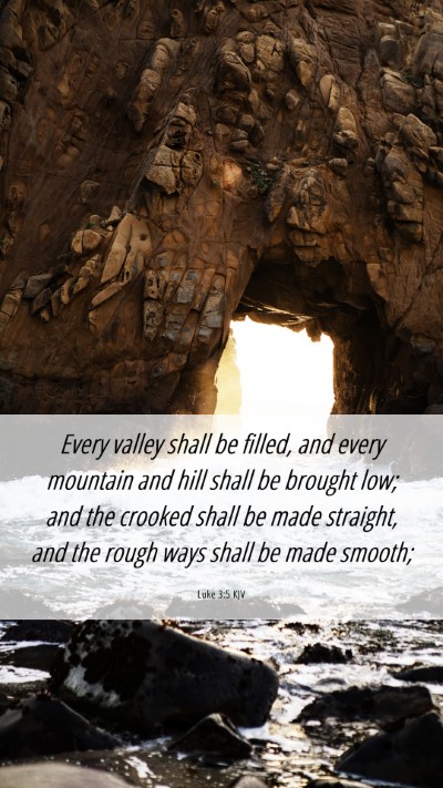 Picture 06 - Luke 3:5 KJV Mobile Phone Wallpaper - Every valley shall be filled, and every mountain - Mobile Bible Verse Wallpaper