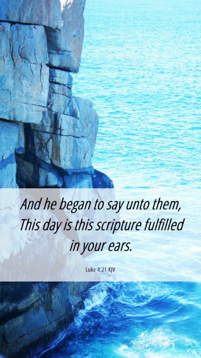 Picture 06 - Luke 4:21 KJV Mobile Phone Wallpaper - And he began to say unto them, This day is this - Mobile Bible Verse Wallpaper