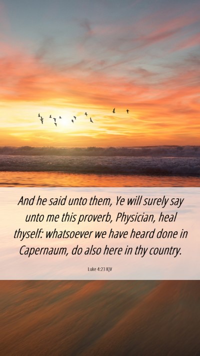 Picture 06 - Luke 4:23 KJV Mobile Phone Wallpaper - And he said unto them, Ye will surely say unto me - Mobile Bible Verse Wallpaper