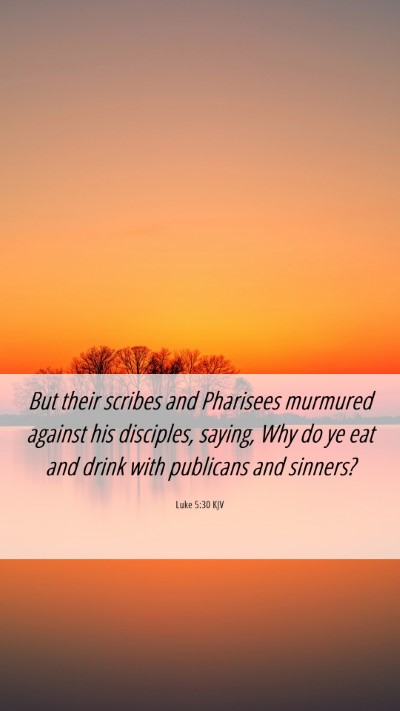 Picture 06 - Luke 5:30 KJV Mobile Phone Wallpaper - But their scribes and Pharisees murmured against - Mobile Bible Verse Wallpaper